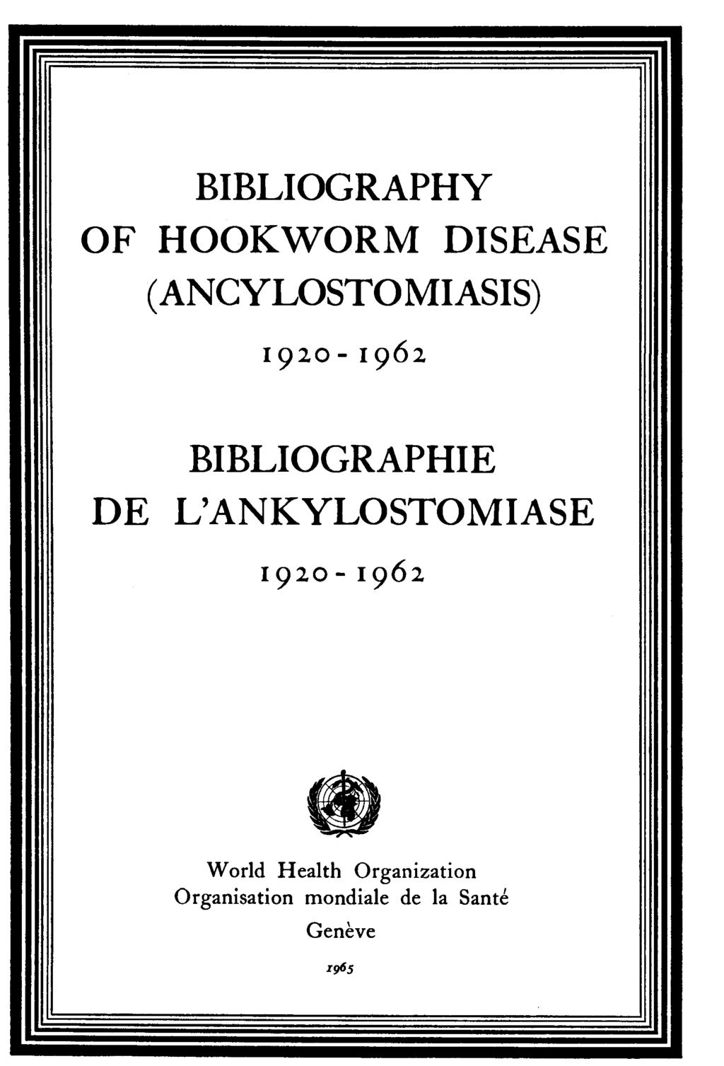 BIBLIOGRAPHY OF HOOKWORM DISEASE (ANCYLOSTOMIASIS) BIBLIOGRAPHIE DE