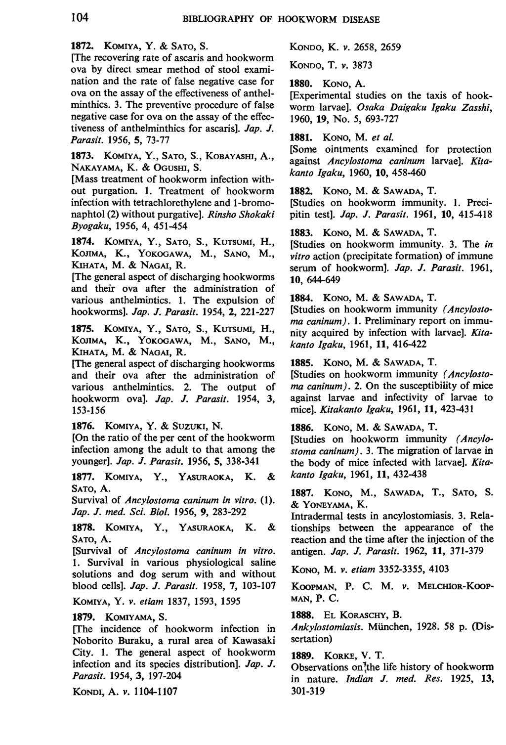 104 BIBLIOGRAPHY OF HOOKWORM DISEASE 1872. KOMIYA, Y. & SATO, S.
