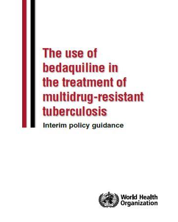 BEDAQUILINE : WHO interim policy guidance (June 2013) Bedaquiline may be added to a WHO-recommended regimen in adult patients with pulmonary MDR-TB conditional recommendation, very low confidence in
