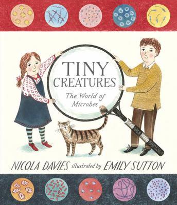 Tiny Creatures : The World of Microbes.