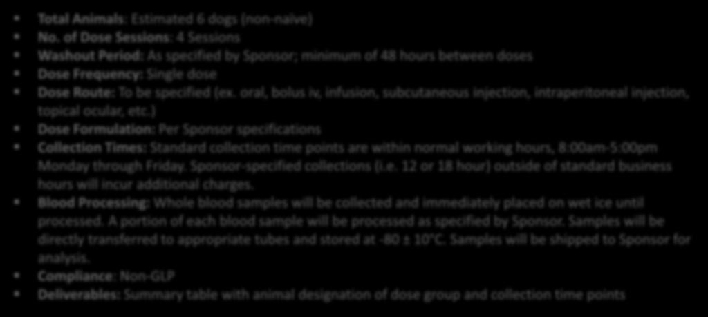 3 Single PK Study in Non-Naïve Beagle or Mixed Breed Dogs (4 Crossover Sessions) Species Beagle or mixed breed Dogs Dosing N of animals Route Session Frequency 1 1x 2 1x 3M/3F TBD 3 1x 4 1x (mg/kg)