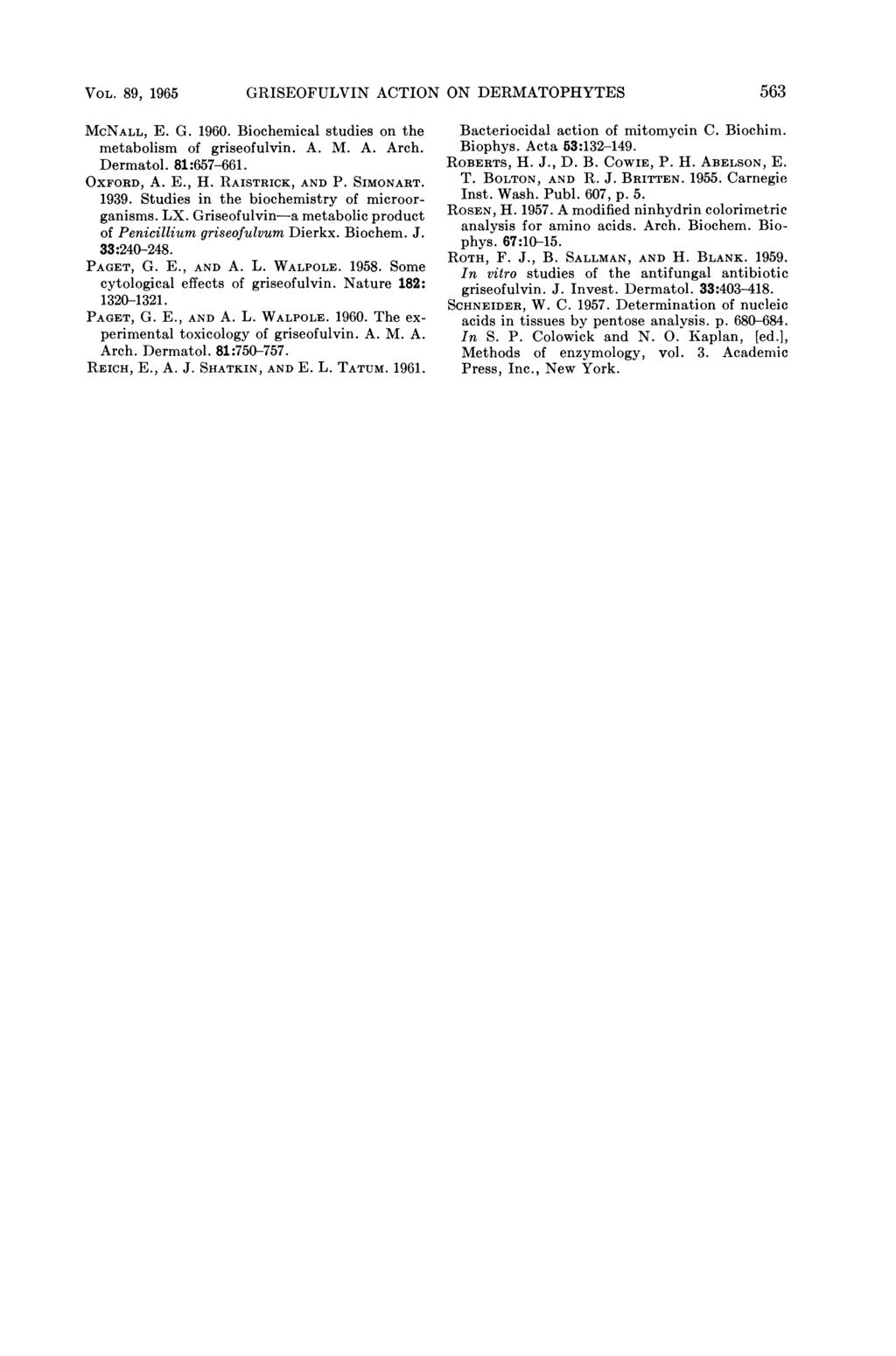 VOL. 89, 1965 GRISEOFULVIN ACTION ON DERMATOPHYTES 563 McNALL, E. G. 196. Biochemical studies on the metabolism of griseofulvin. A. M. A. Arch. Dermatol. 81:657-661. OXFORD, A. E., H.