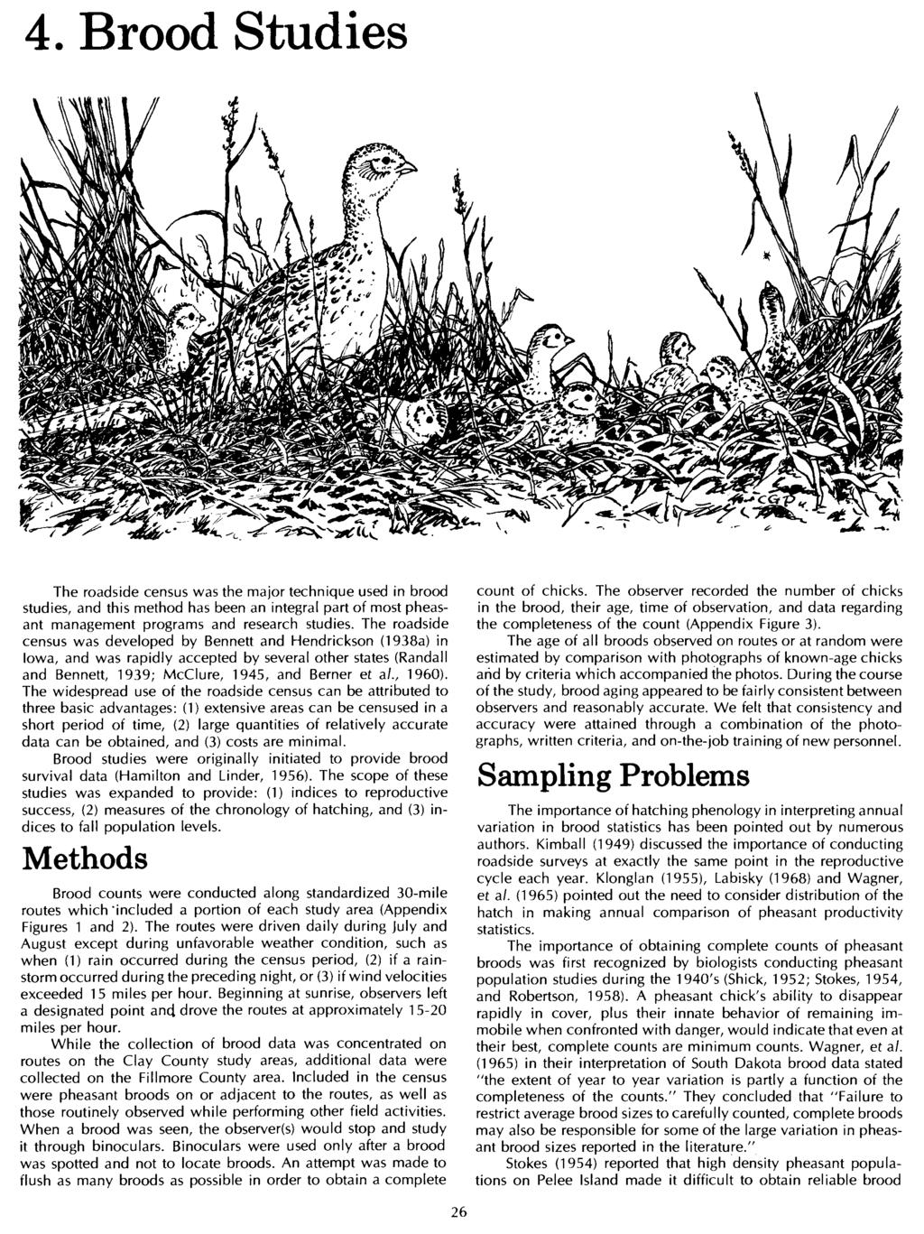4. Brood Studies The roadside census was the major technique used in brood studies, and this method has been an integral part of most pheasant management programs and research studies.