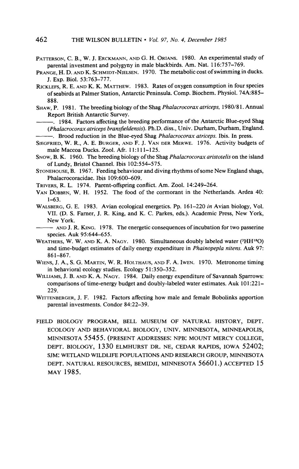 462 THE WILSON BULLETIN l Vol. 97, No. 4, December 1985 PATTERSON, C. B., W. J. ERCKMANN, AND G. H. ORIANS. 1980. An experimental study of parental investment and polygyny in male blackbirds. Am. Nat.