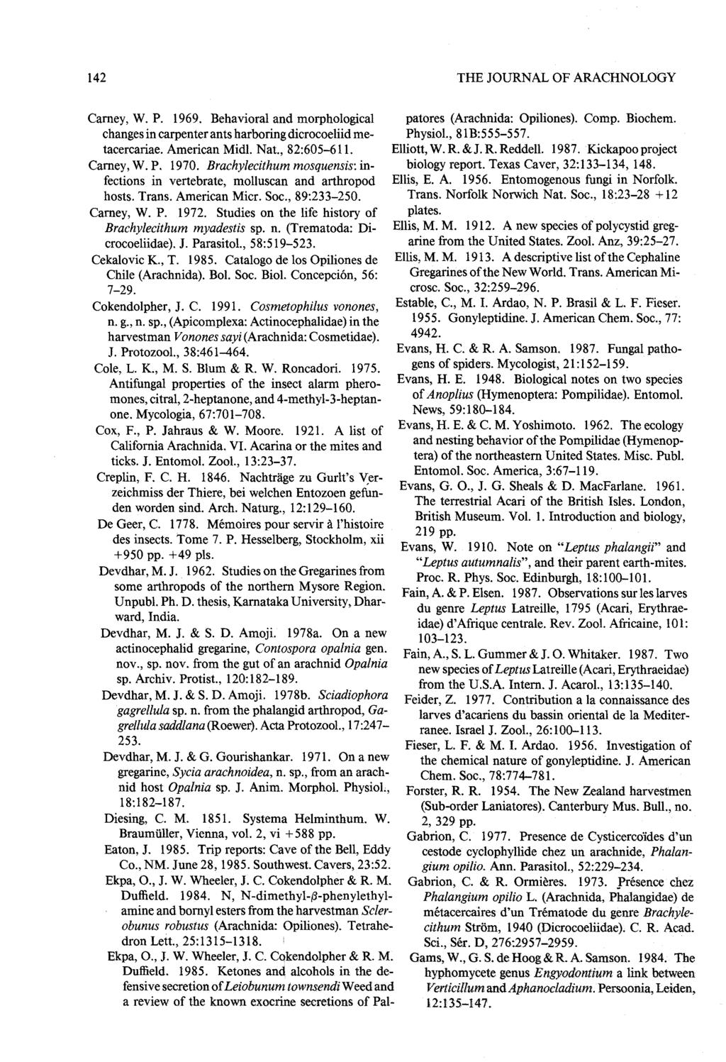 142 THE JOURNAL OF ARACHNOLOGY Carney, W. P. 1969. Behavioral and morphological changes in carpenter ants harboring dicrocoeliid me - tacercariae. American Midl. Nat., 82 :605 611. Carney, W. P. 1970.