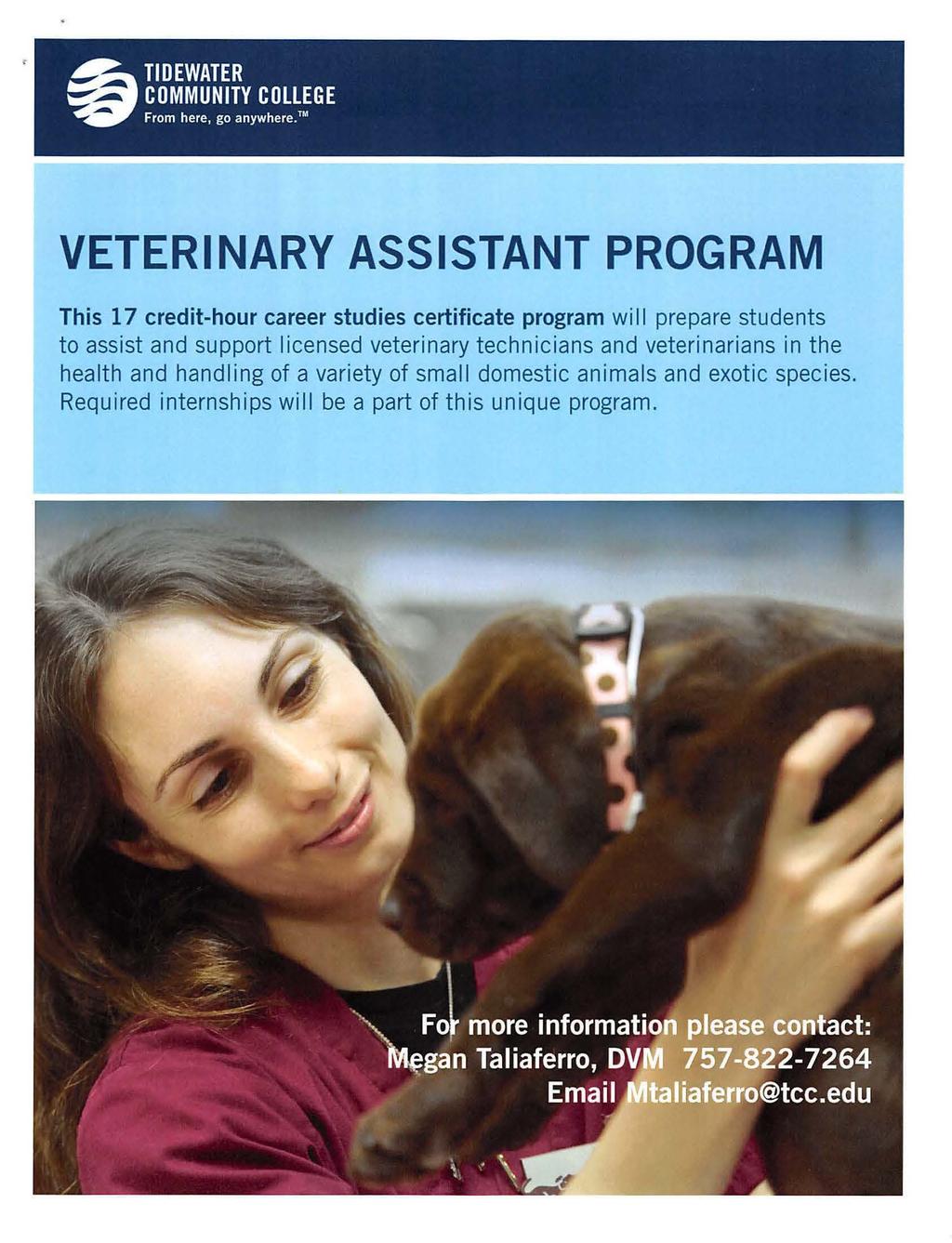 VETERINARY ASSISTANT PROGRAM This 17 credit-hour career studies certificate program wi 11 prepare students to assist and support licensed veterinary technicians and