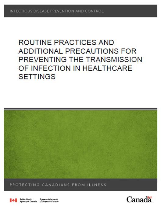 Routine Practices and Additional Precautions (RPAP) http://www.phac-aspc.gc.ca/noissinp/guide/summary-sommaire/tihs-tims-eng.