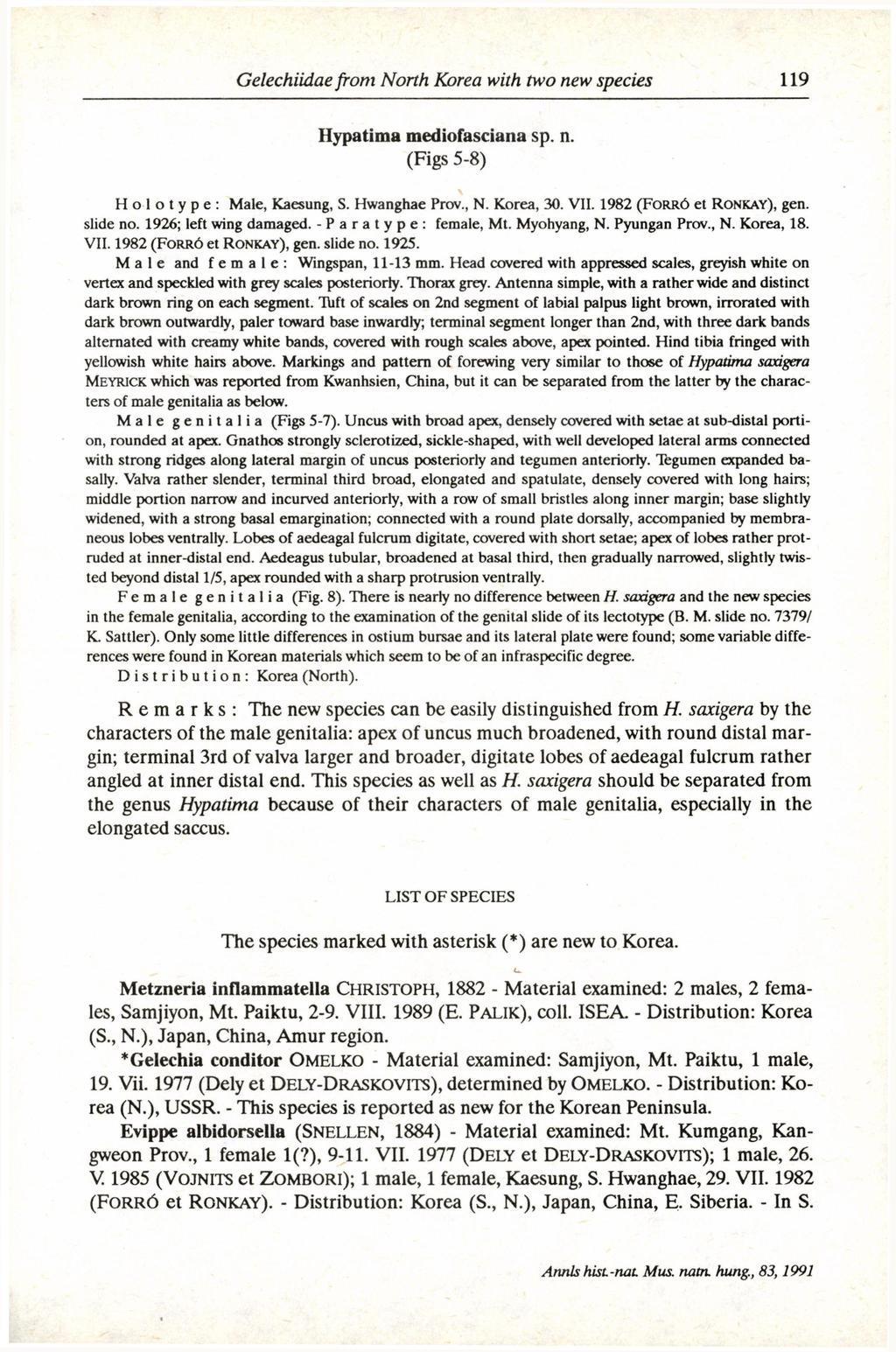 Hypatima mediofasciana sp. n. (Figs 5-8) H o l o t y p e : Male, Kaesung, S. Hwanghae Prov, N. Korea, 30. VII. 1982 (FORRÓ et RONKAY), gen. slide no. 1926; left wing damaged.