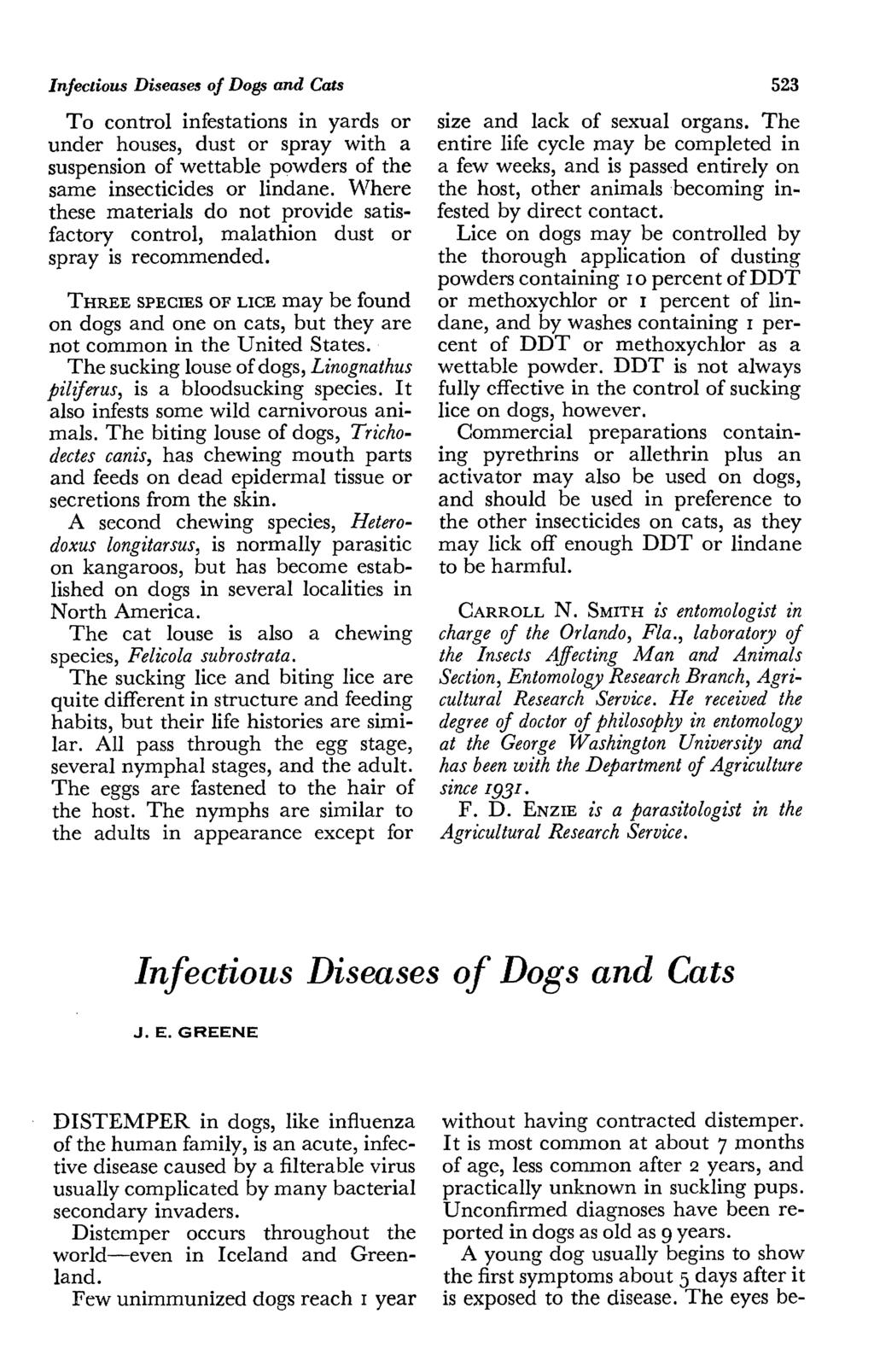 Infectious Diseases of Dogs and Cats To control infestations in yards or under houses, dust or spray with a suspension of wettable powders of the same insecticides or lindane.