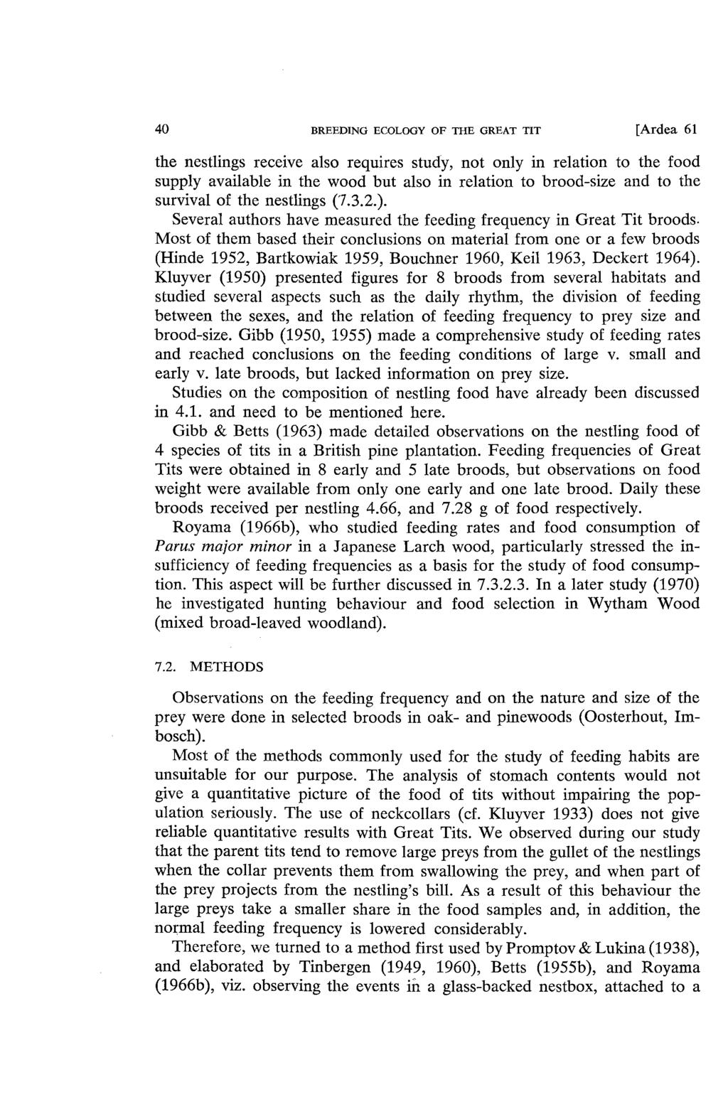 40 BREEDING ECOLOGY OF THE GREAT TIT [Ardea 61 the nestlings receive also requires study, not only in relation to the food supply available in the wood but also in relation to brood-size and to the