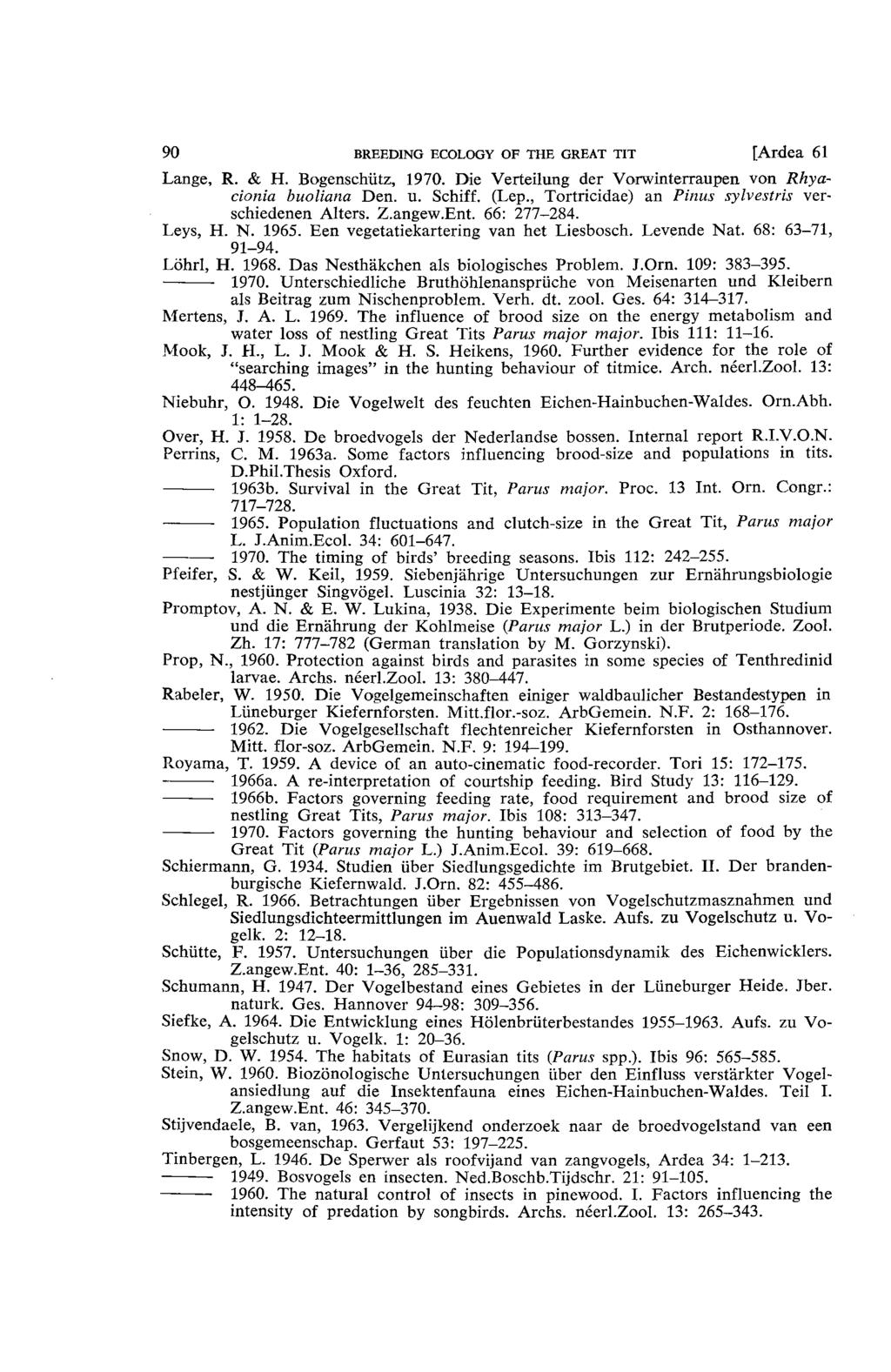 90 BREEDING ECOLOGY OF THE GREAT TIT [Ardea 61 Lange, R. & H. Bogenschutz, 1970. Die Verteilung der Vorwinterraupen von Rhyacionia buoliana Den. u. Schiff. (Lep.
