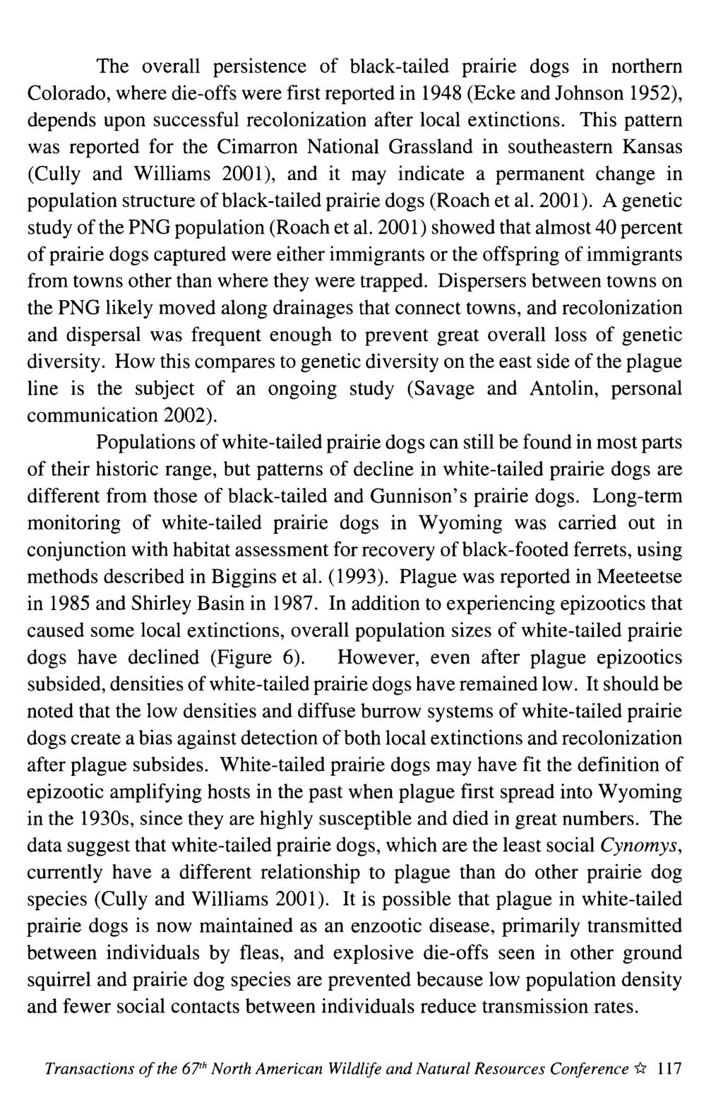 The overall persistence of black-tailed prmne dogs in northern Colorado, where die-offs were first reported in 1948 (Ecke and Johnson 1952), depends upon successful recolonization after local