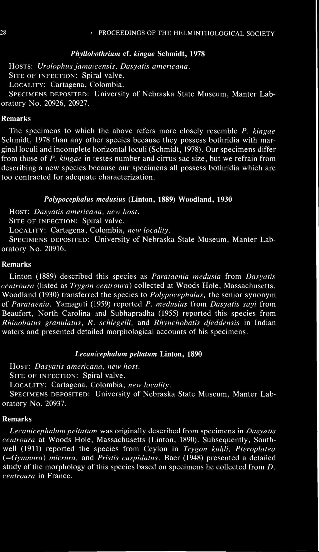 28 PROCEEDINGS OF THE HELMINTHOLOGICAL SOCIETY Phyllobothrium cf. kingae Schmidt, 1978 HOSTS: Urolophus jamaicensis, Dasyatis americana. LOCALITY: Cartagena, Colombia.