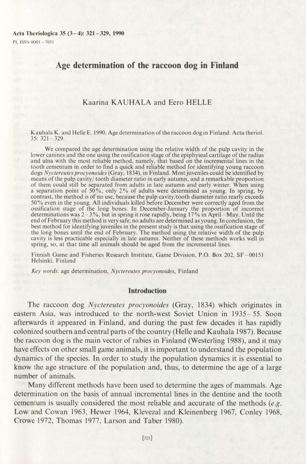 Acta T heriologica 35 (3-4): 321-329, 1990 PL ISSN 0001-7051 Age determination of the raccoon dog in Finland Kaarina KAUHALA and Eero HELLE Kauhala K. and Helle E. 1990. Age determination of the raccoon dog in Finland. Acta theriol.