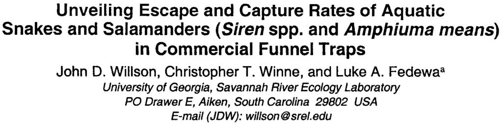 Unveiling Escape and Capture Rates of Aquatic Snakes and Salamanders (Siren spp. and Amphiuma means) in Commercial Funnel Traps John D. Willson, Christopher T. Winne, and Luke A.
