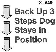 49. Backup 3 steps While heeling, the handler reverses direction walking backward at least 3 step, without first stopping, then continues heeling forward.