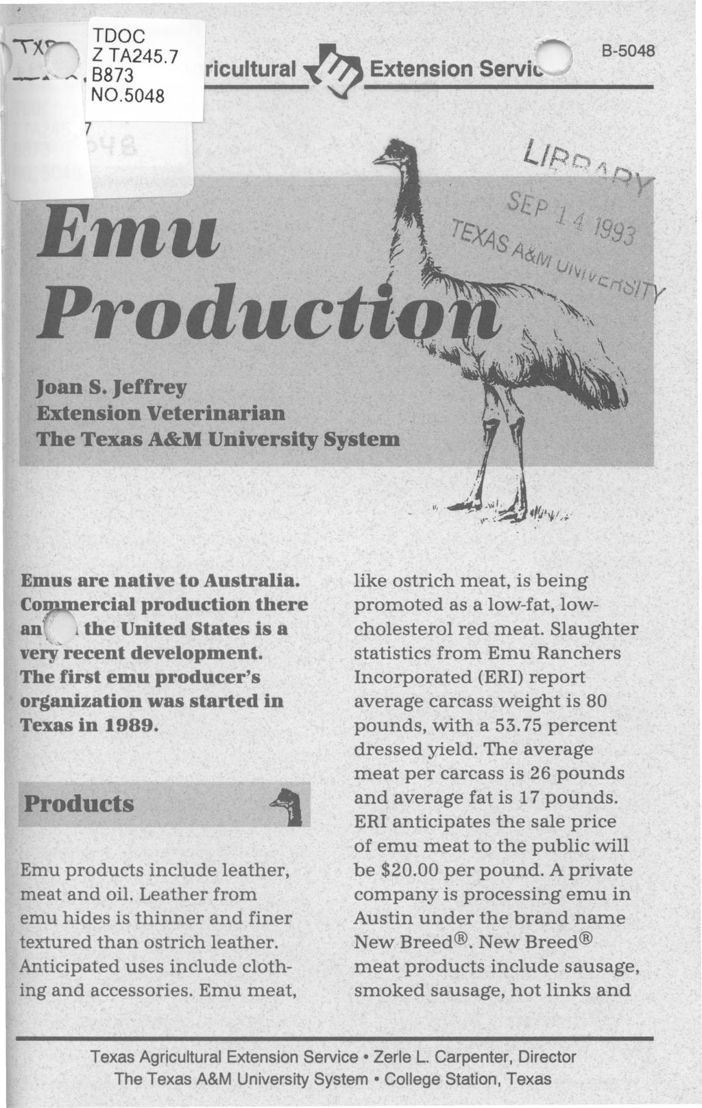 _... TDOC Z TA24S.7... 8873 NO.S048 ricultural ~ Extension Servic 8-5048 7 Emu Produc Joan S. Jeffrey Extension Veterinarian The Texas A&M University System Emus are native to Australia.