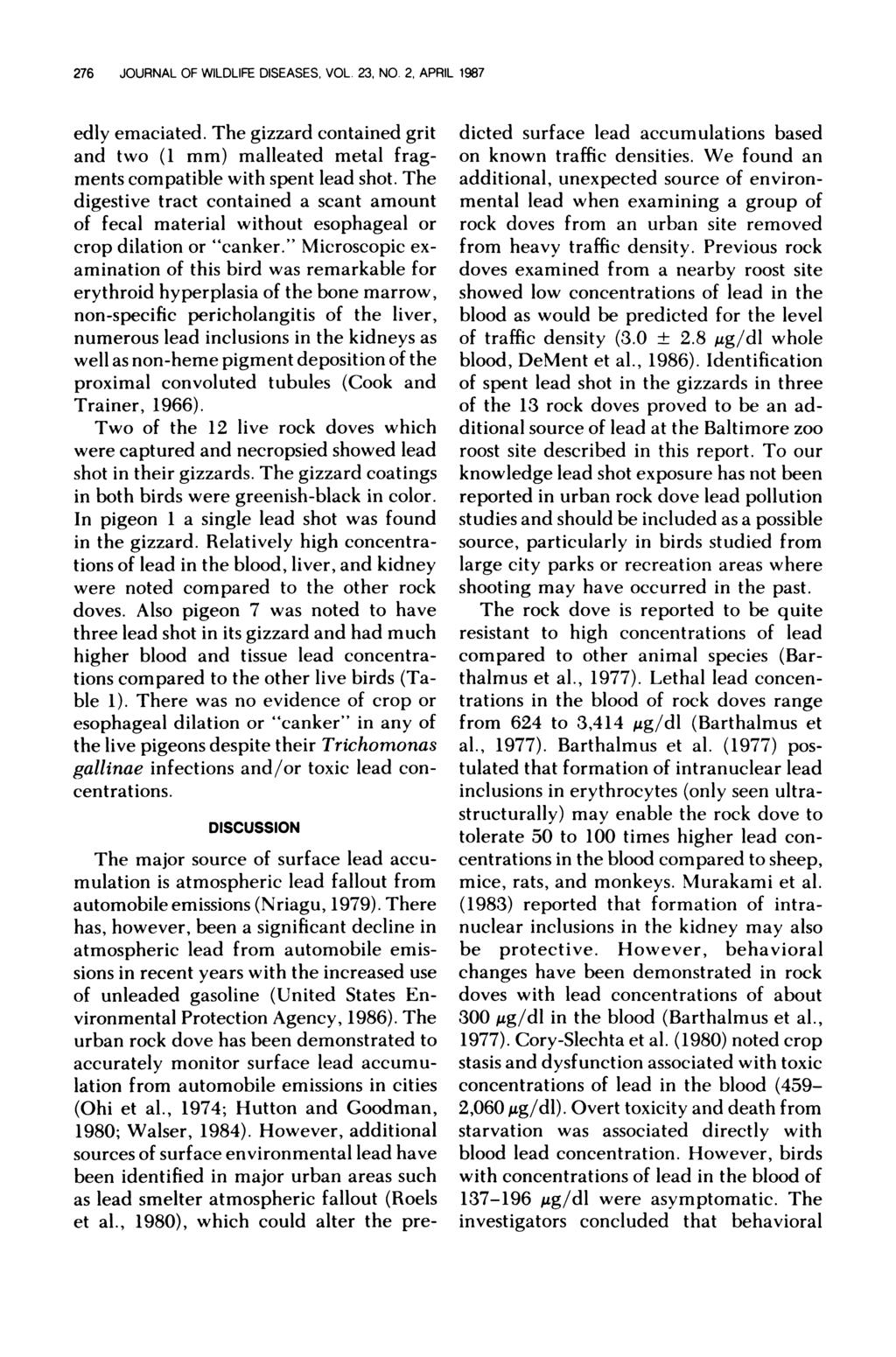 276 JOURNAL OF WILDLIFE DISEASES. VOL. 23, NO. 2, APRIL 1987 edly emaciated. The gizzard contained grit and two (1 mm) malleated metal fragments compatible with spent lead shot.