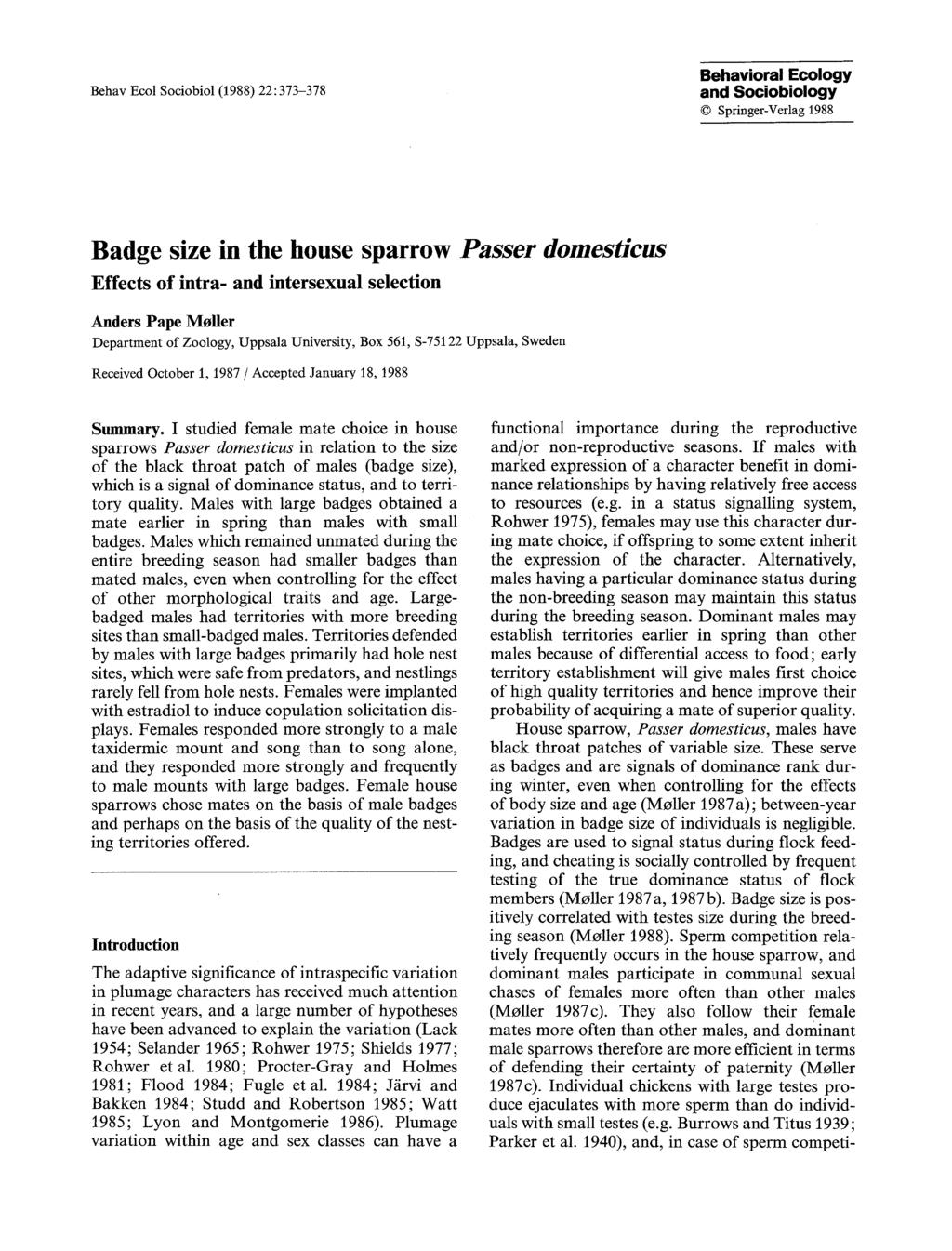 Behav Ecol Sociobiol (1988) 22:373-378 Behavioral Ecology and Sociobiology 9 Springer-Verlag 1988 Badge size in the house sparrow Passer domesticus Effects of intra- and intersexual selection Anders