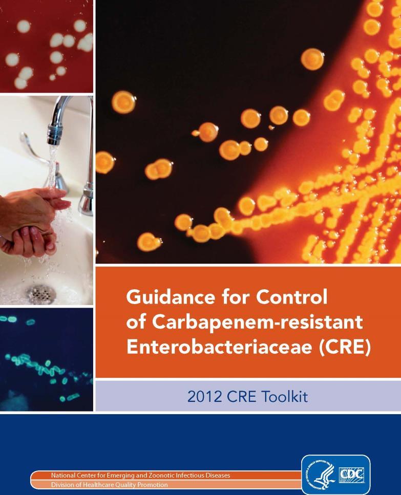 2012 CDC CRE Toolkit CRE prevention guidelines Israel decreased CRE infection rates in all 27 of hospitals by > 70% in one year with coordinated prevention program.