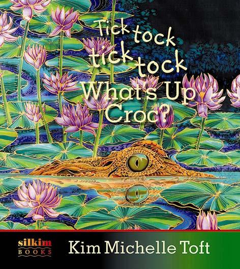 TEACHER S NOTES TITLE: Tick Tock Tick Tock What s Up Croc? AUTHOR: Kim Michelle Toft ILLUSTRATOR: Kim Michelle Toft PUBLISHER: Silkim Books PRICE: $27.