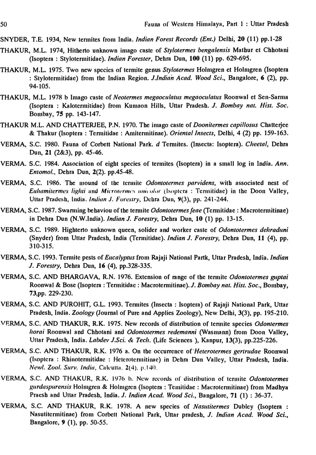 50 FilUllil of Western HiJuilJaytt, Part 1 : Uttar Pradesh SNYDER, T.E. 1934, New tennites froln India. Indian Forest Records (Ent.) Delhi, 20 (11) pp.1-28 THAKUR, M.L.