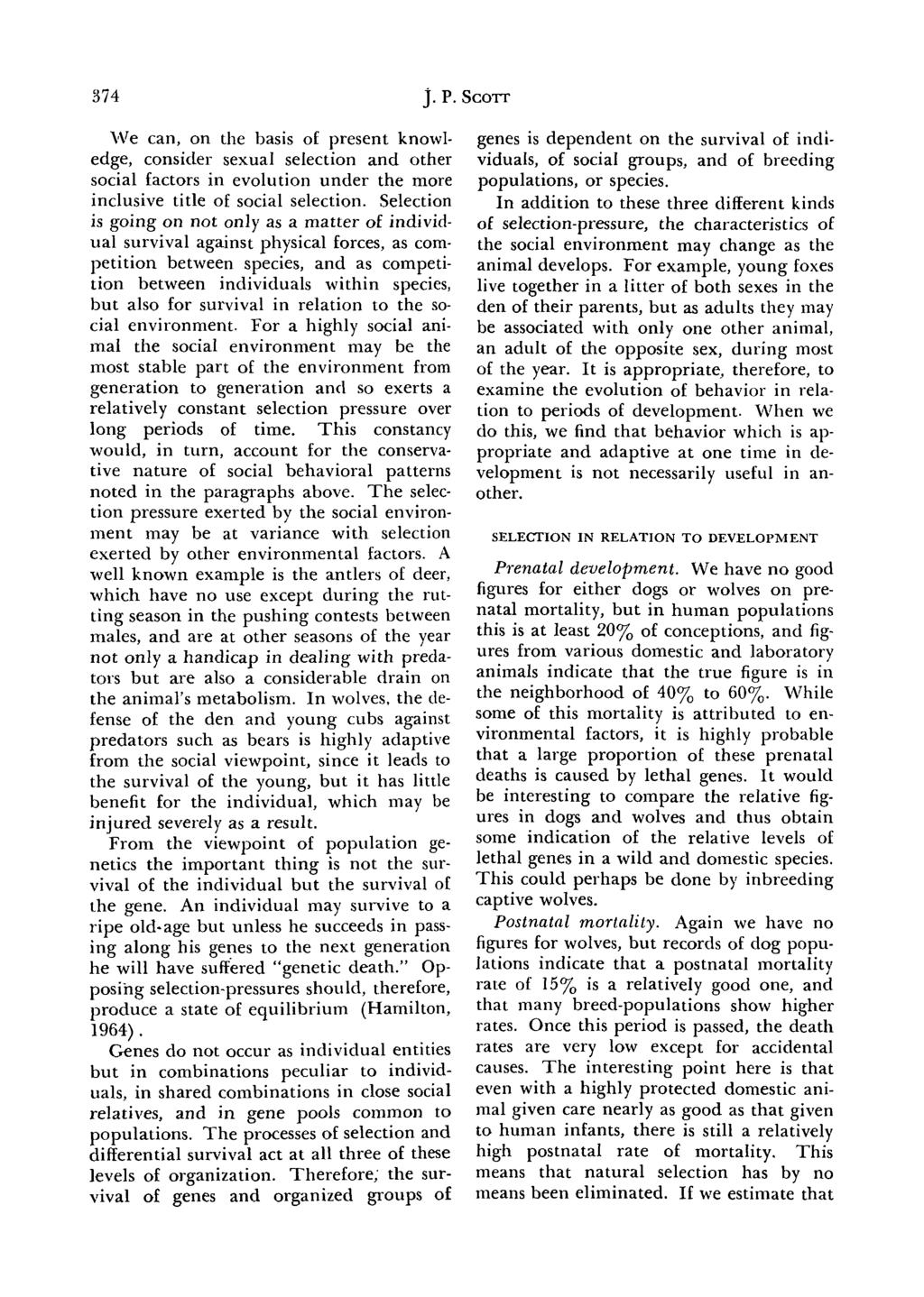 374 j. P. SCOTT We can, on the basis of present knowledge, consider sexual selection and other social factors in evolution under the more inclusive title of social selection.