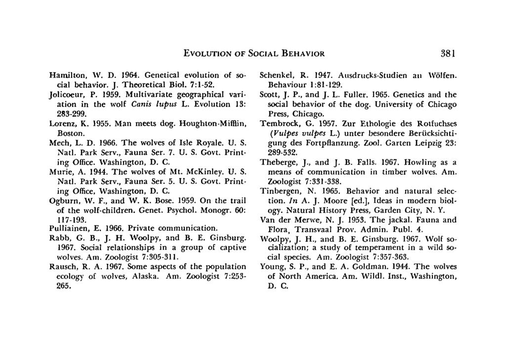 EVOLUTION OF SOCIAL BEHAVIOR 381 Hamilton, W. D. 1964. Genetical evolution of social behavior. J. Theoretical Biol. 7:1-52. Jolicoeur, P. 1959.