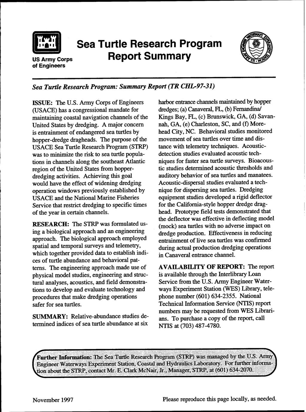 US Army Corps of Engineers Sea Turtle Research Program Report Summary Sea Turtle Research Program: Summary Report (TR CHL-97-31) ISSUE: The U.S. Army Corps of Engineers (USACE) has a congressional mandate for maintaining coastal navigation channels of the United States by dredging.