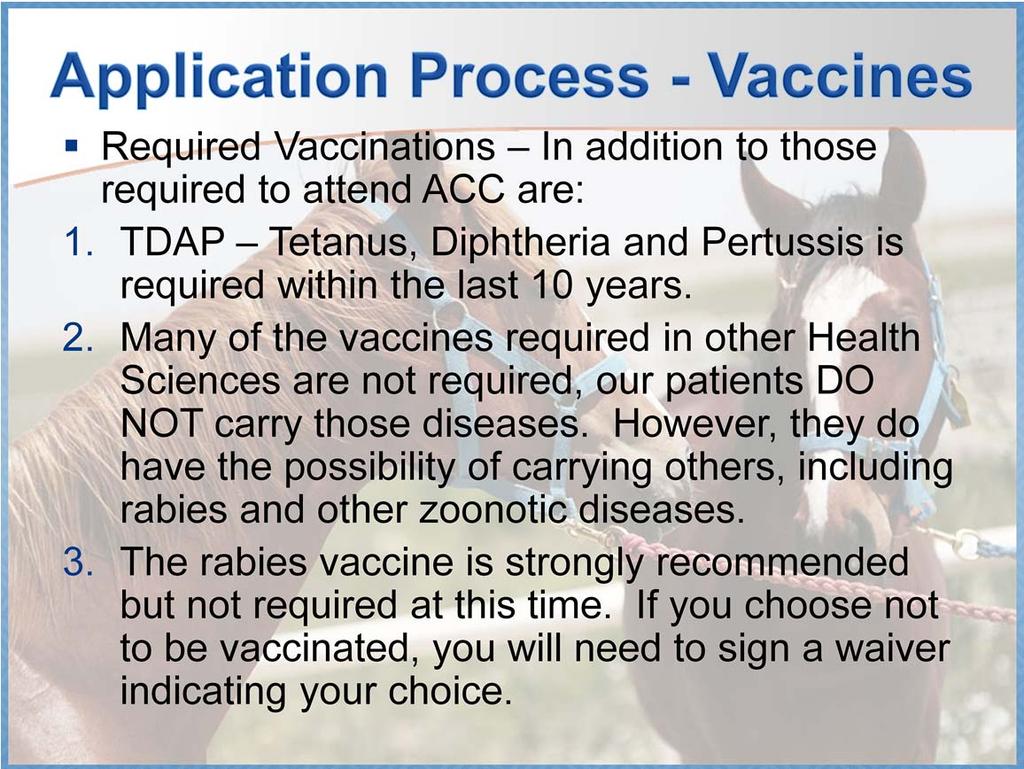 Vaccination requirements for the veterinary technology program are different than many of the other Health Science programs. Veterinary patients do not have the same pathogens as human patients do.