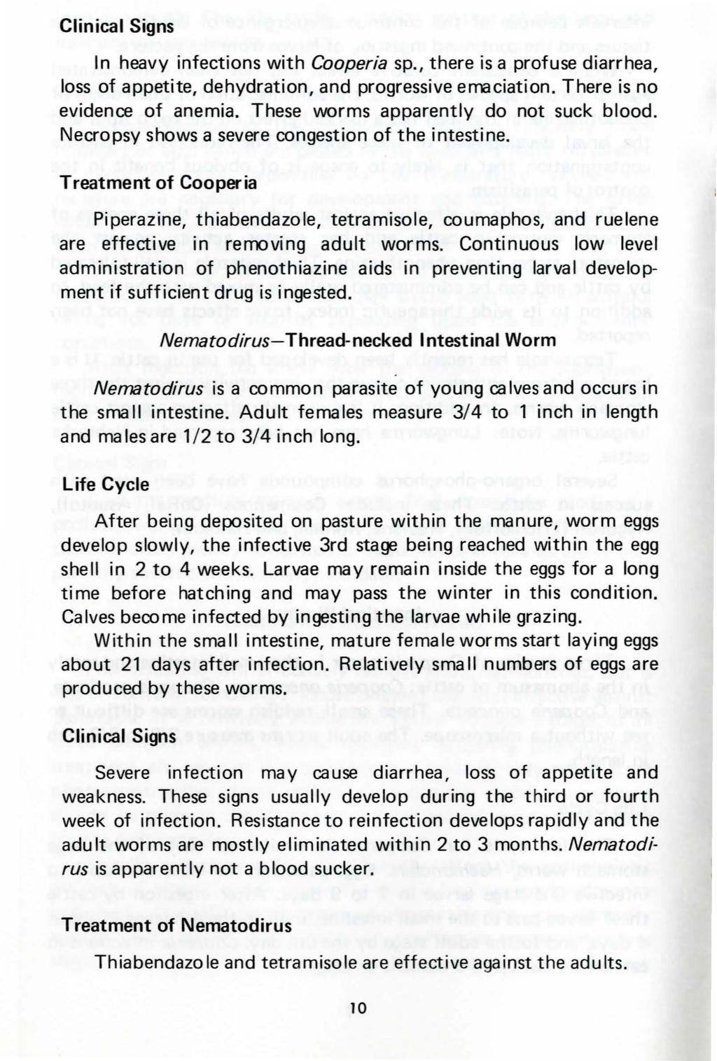 Clinical Signs n heavy infections with Cooperia sp., there is a profuse diarrhea, loss of appetite, dehydration, and progressive emaciation. There is no evidence of anemia.