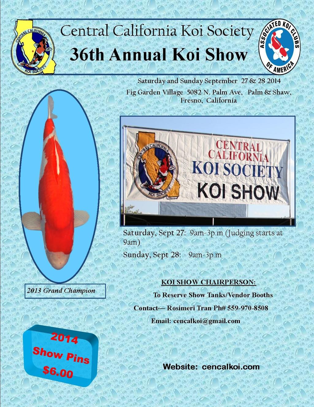 Central California Koi Society Koi Show Our September koi show is not far away, if you are interested in showing koi or as a vendor please contact at 559-970- 8508 or email at cencalkoi@gmail.com.