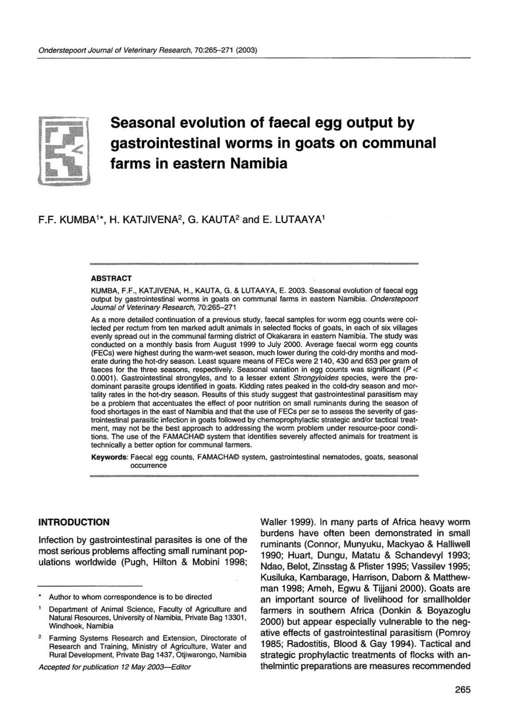 Onderstepoort Journal of Veterlnaty Research, 70:265-271 (2003) Seasonal evolution of faecal egg output by gastrointestinal worms in goats on communal farms in eastern Namibia F.F. KUMBA', H.