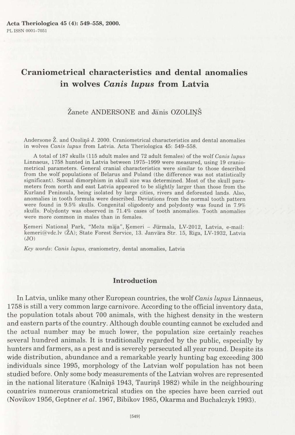 Acta Theriologica 45 (4): 549-558, 2000. PL ISSN 0001-7051 Craniometrical characteristics and dental anomalies in wolves Canis lupus from Latvia Zanete ANDERSONE and Jânis OZOLINS > Andersone Z.