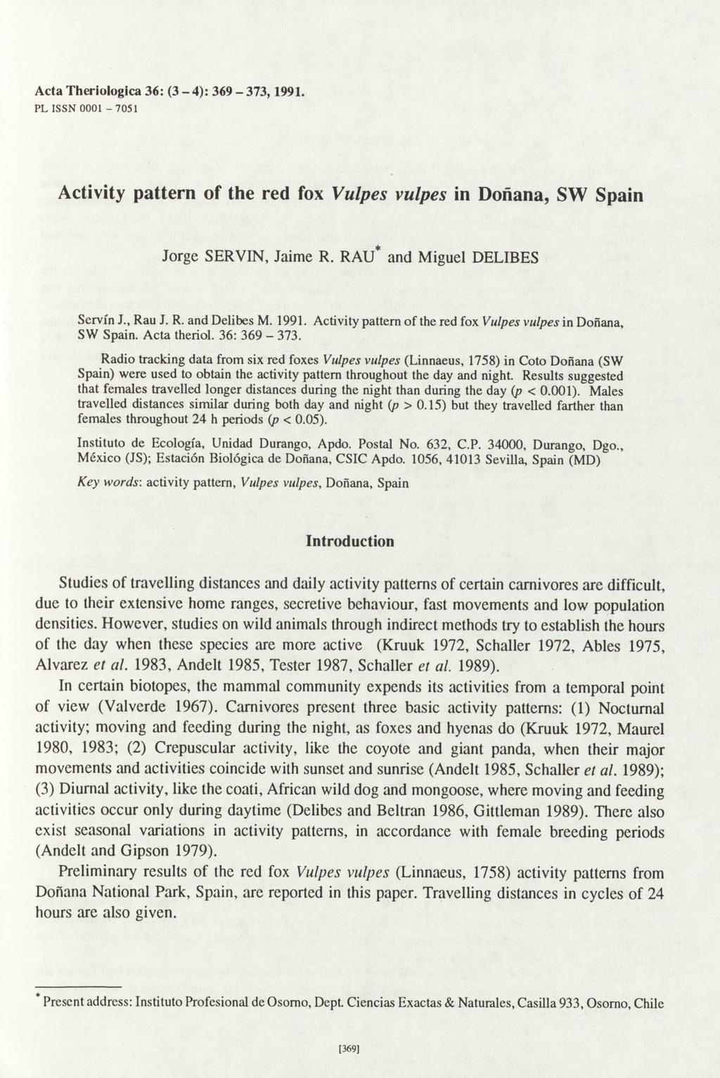Acta Theriologica 36: (3-4): 369-373,1991. PL ISSN 0001-7 0 5 1 Activity pattern of the red fox Vulpes vulpes in Donana, SW Spain Jorge SERVIN, Jaime R. RAU* and M iguel DELIBES Servín J., Rau J. R. and Delibes M.