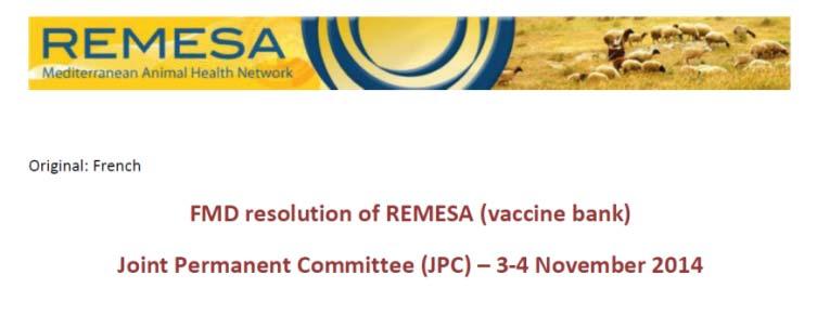 OIE Vaccine Bank At the 9 th meeting of the JPC, the OIE was entrusted by REMESA Countries to implement a regional bank for North Africa of vaccines and antigens for FMD to allow access to high