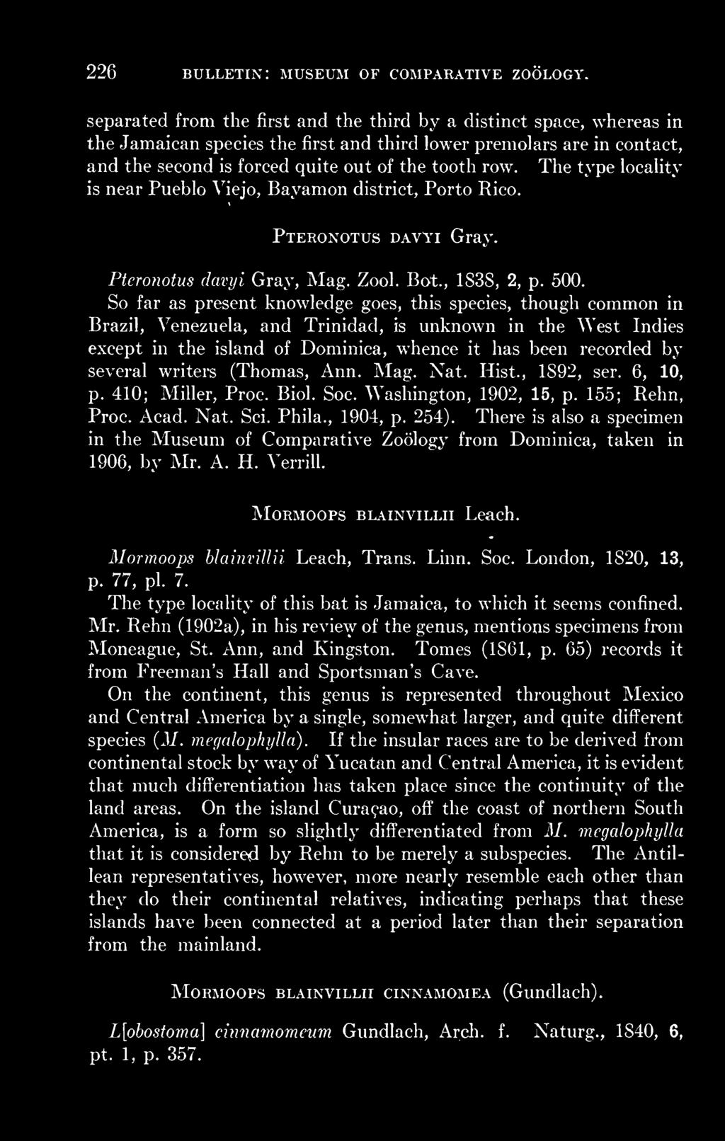 The type locality is near Pueblo Viejo, Bayamon district, Porto Rico. Pteronotus davyi Gray. Pteronotus davyi Gray, Mag. Zool. Bot., 1838, 2, p. 500.