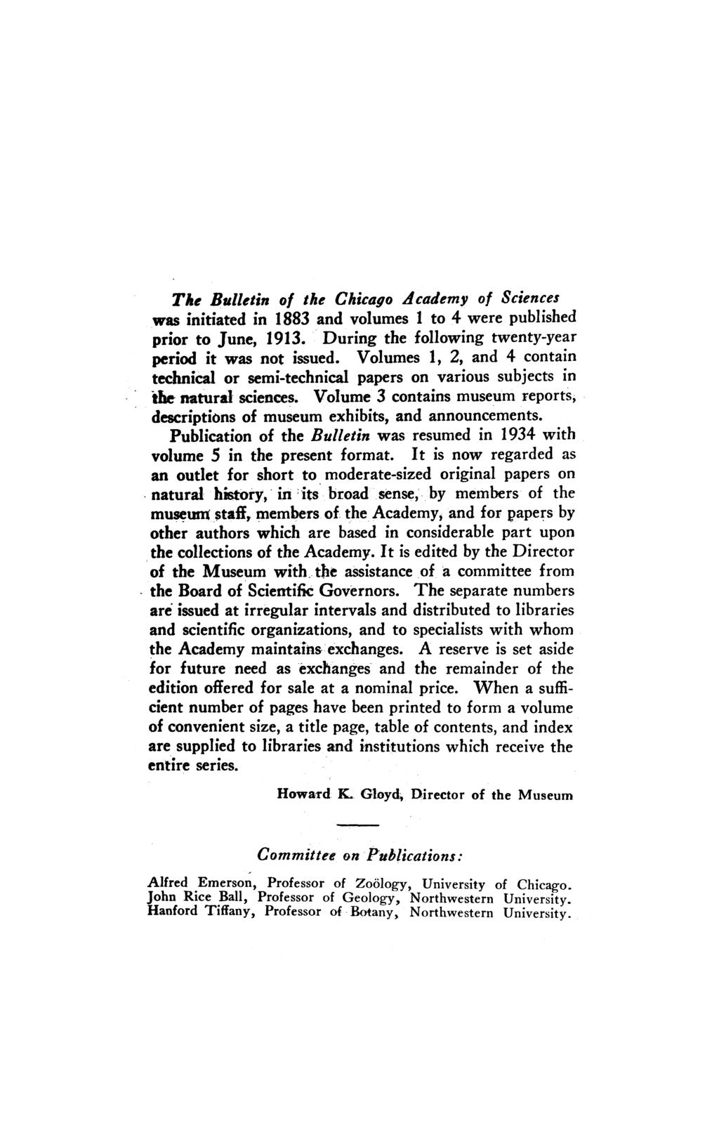 The Bulletin of the Chicago Academy of Sciences was initiated in 1883 and volumes 1 to 4 were published prior to June, 1913. During the following twenty-year period it was not issued.