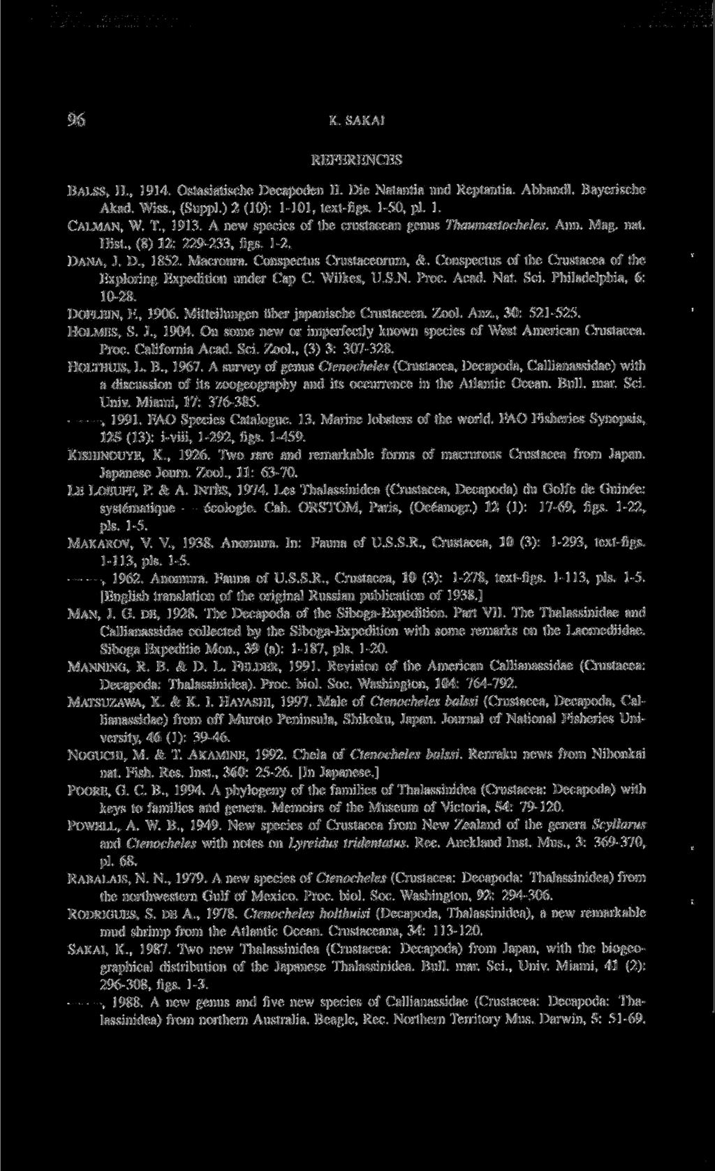 96 K. SAKAI REFERENCES BALSS, H., 1914. Osta.siatische Decapoden II. Die Natantia und Reptantia. Abhandl. Bayerische Akad. Wiss., (Siippl.) 2 (10): 1-101, text-tigs. 1-50, pi. 1. CALMAN, W. T, 1913.