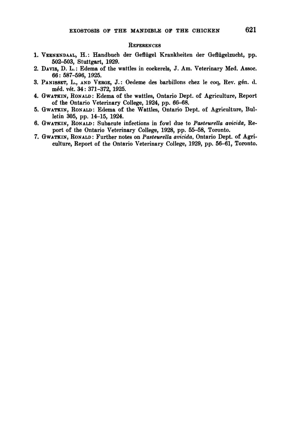 EXOSTOSIS OF THE MANDIBLE OF THE CHICKEN 62 1 REFERENCES 1. VEENENDAAL, H. : Handbuch der Oefliigel Krankheiten der Geflugelzucht, pp. 502-503, Stuttgart, 1929. 2. DAVIS, D. L.