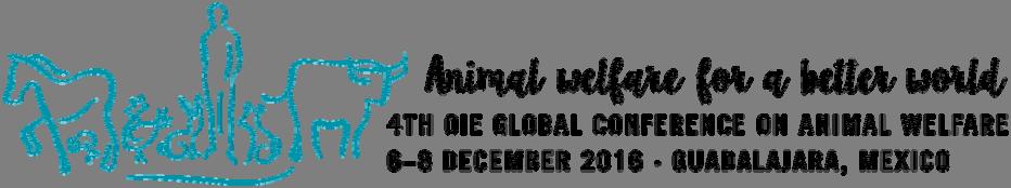 Fourth OIE Global Conference on Animal Welfare Animal welfare for a better world Guadalajara (Mexico) 6 8 December 2016 Day 0: Monday 5 December 2016 17:00 19:00 Registration Day 1: Tuesday 6