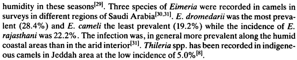 A Review of Parasites of Camels. humidity in these seasons[291. Three species of Eimeria were recorded in camels in surveys in different regions of Saudi Arabia!3o.311. E. dromedarii was the most prevalent (28.