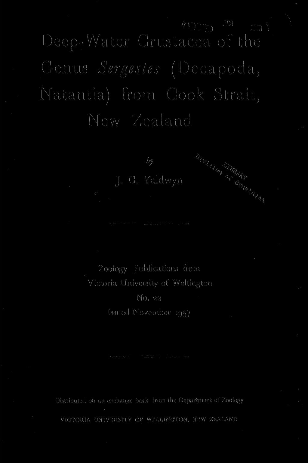Deep-Water Crustacea of the Genus Sergestes (Decapoda, Natantia) from Cook Strait, New Zealand J. C. Yaldwyn 0 Zoology Publications from Victoria University of Wellington No.