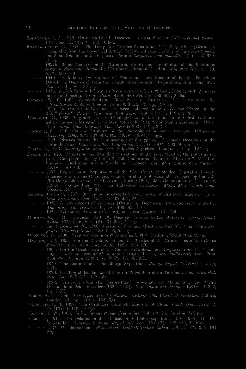 26 ZOOLOGY PUBLICATIONS, VICTORIA UNIVERSITY BORRADAILE, L. A., 1916. Crustacea Part 1. Decapoda. British Antarctic (Terra Nova) ExpeJ. 1910 Zool. 111(2): 75-110, 16 figs. BURKENROAD, M. D., 1937a.