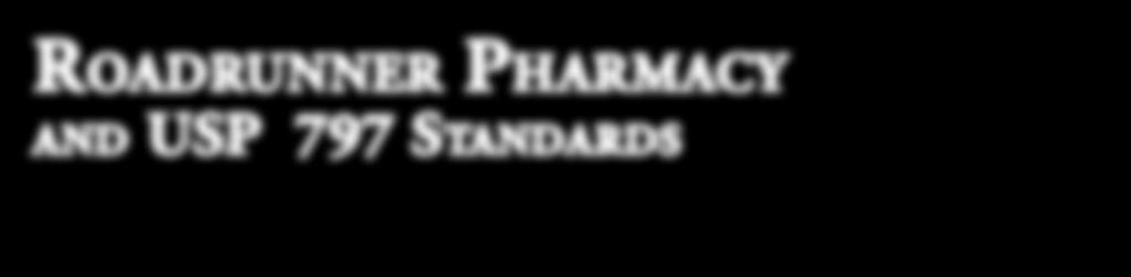 Roadrunner Pharmacy and USP 797 Standards What is USP 797?
