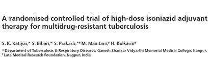 INH may be used in higher dosages in MDR TB Prospective, double-blind trial, Kanpur India Three arms, n=123, placebo, H and H+ (16-18 mg/kg) adjuvant to standard treatment in MDR TB No second line