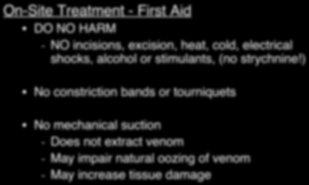 On-Site Treatment - First Aid DO NO HARM - NO incisions, excision, heat, cold, electrical shocks, alcohol or stimulants, (no strychnine!