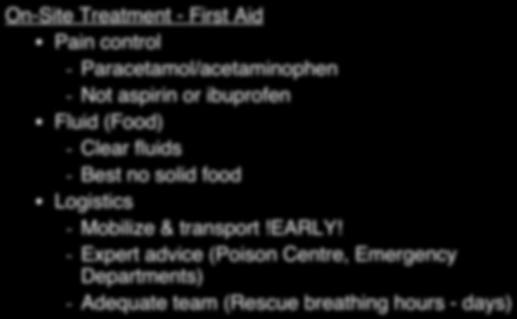 On-Site Treatment - First Aid Pain control - Paracetamol/acetaminophen - Not aspirin or ibuprofen Fluid (Food) - Clear fluids - Best no solid