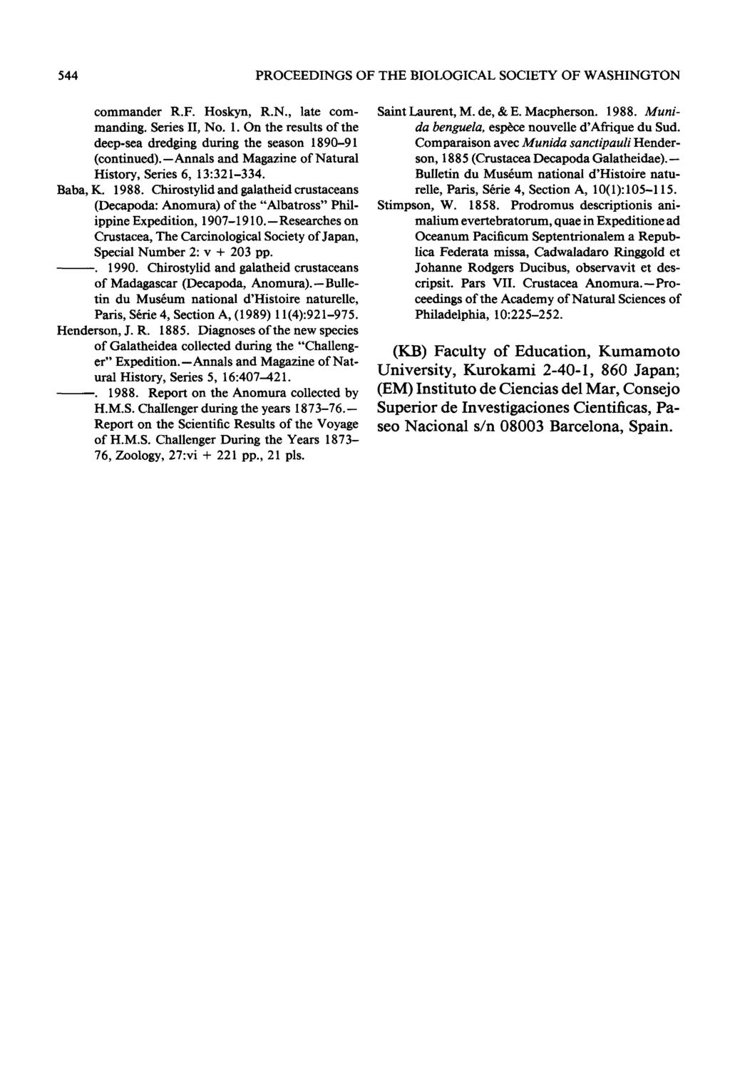 544 PROCEEDINGS OF THE BIOLOGICAL SOCIETY OF WASHINGTON commander R.F. Hoskyn, R.N., late commanding. Series II, No. 1. On the results of the deep-sea dredging during the season 1890-91 (continued).