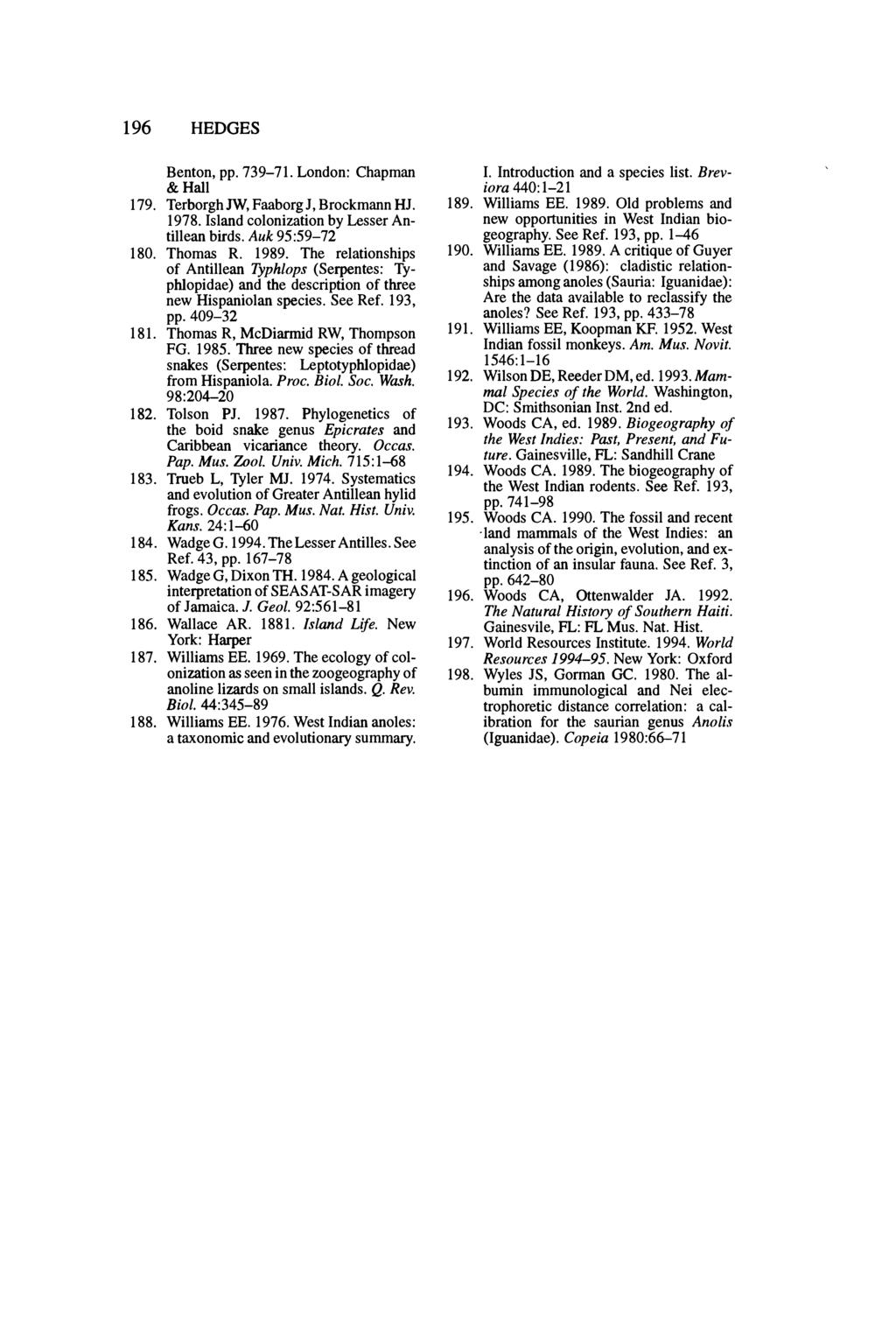 196 HEDGES Benton, pp. 739-71. London: Chapman & Hall 179. Terborgh IW, Faaborg J, Brockmann Hl. 1978. Island colonization by Lesser Antillean birds. Auk 95:59-72 180. Thomas R. 1989.